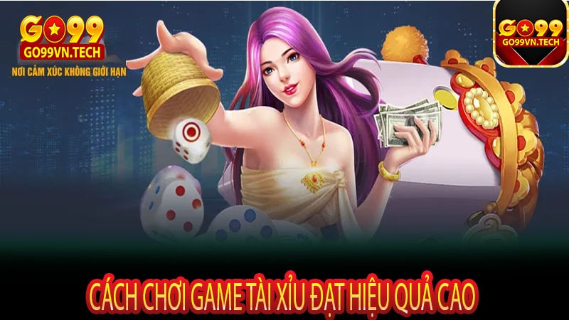 Cách chơi game tài xỉu đạt hiệu quả cao