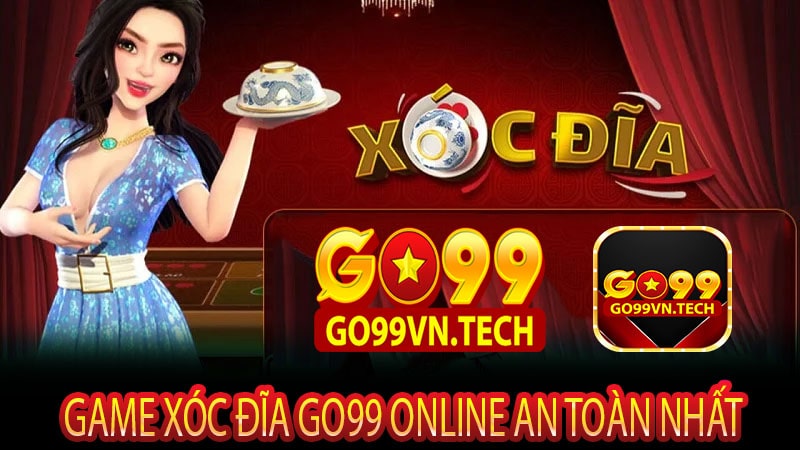 Game xóc đĩa Go99 online an toàn nhất