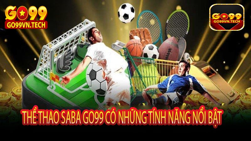 Thể thao Saba Go99 có những tính năng nổi bật