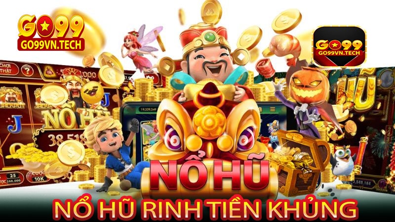 Nổ hũ rinh tiền khủng